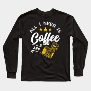 All i need is coffee and my camera Long Sleeve T-Shirt